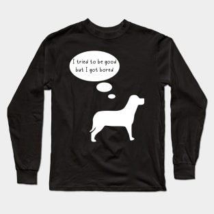 I tried to be good but I got bored Long Sleeve T-Shirt